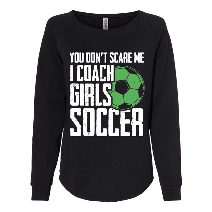 You Dont Scare Me I Coach Girls Soccer Funny Coach Womens California Wash Sweatshirt