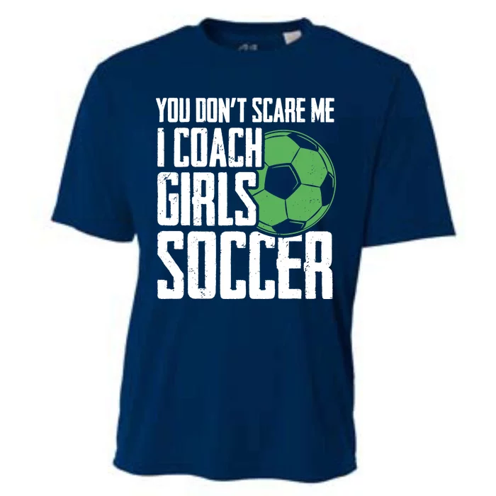 You Dont Scare Me I Coach Girls Soccer Funny Coach Cooling Performance Crew T-Shirt