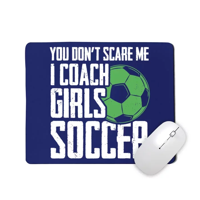 You Dont Scare Me I Coach Girls Soccer Funny Coach Mousepad