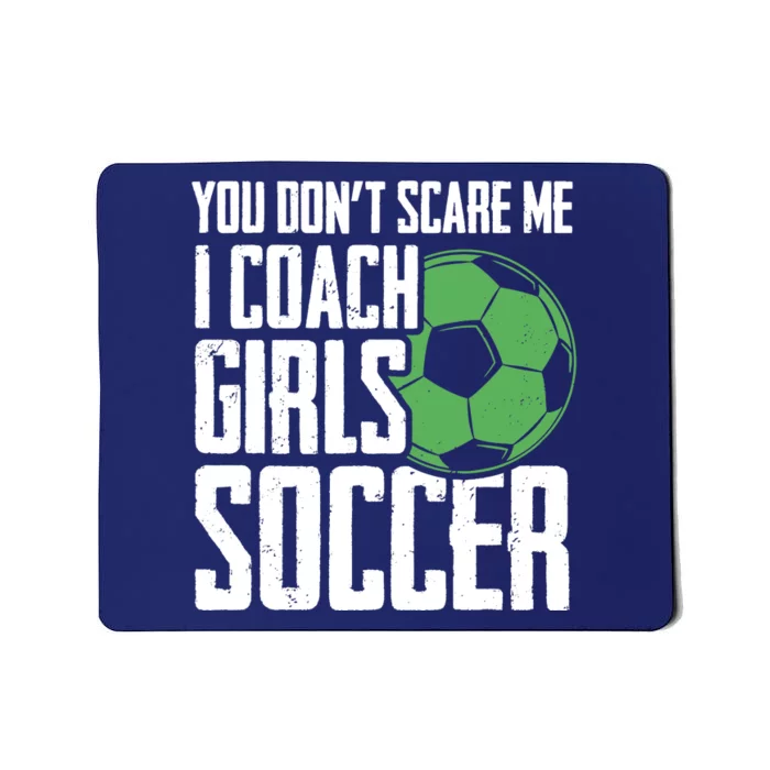 You Dont Scare Me I Coach Girls Soccer Funny Coach Mousepad