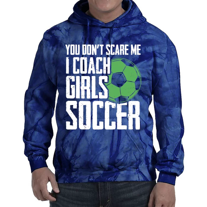 You Dont Scare Me I Coach Girls Soccer Funny Coach Tie Dye Hoodie