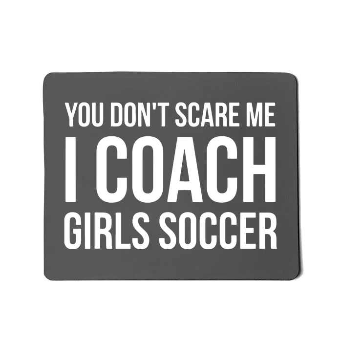 You Dont Scare Me I Coach Girl Soccer Funny Gift Mousepad