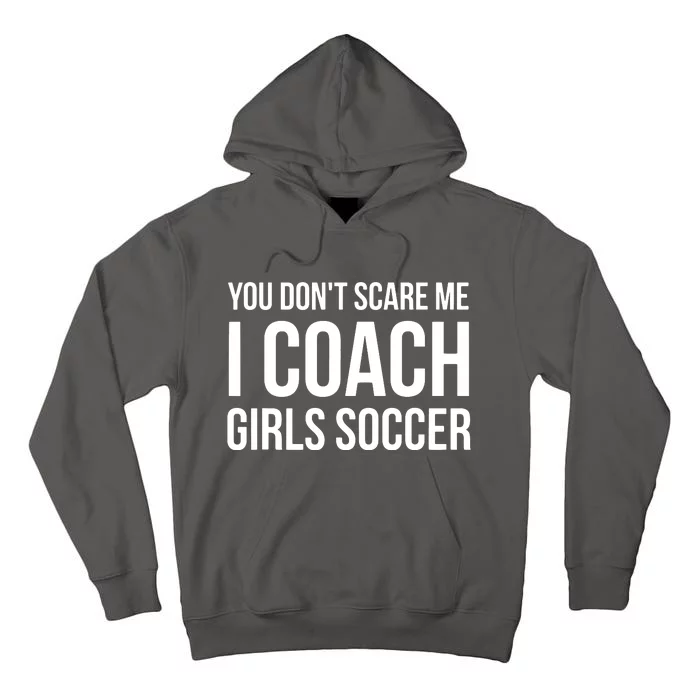 You Dont Scare Me I Coach Girl Soccer Funny Gift Tall Hoodie