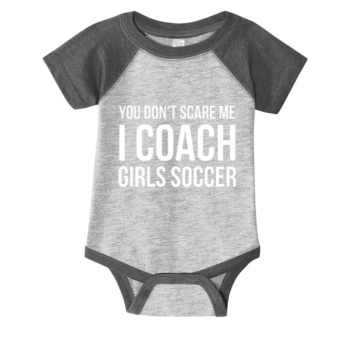 You Dont Scare Me I Coach Girl Soccer Funny Gift Infant Baby Jersey Bodysuit