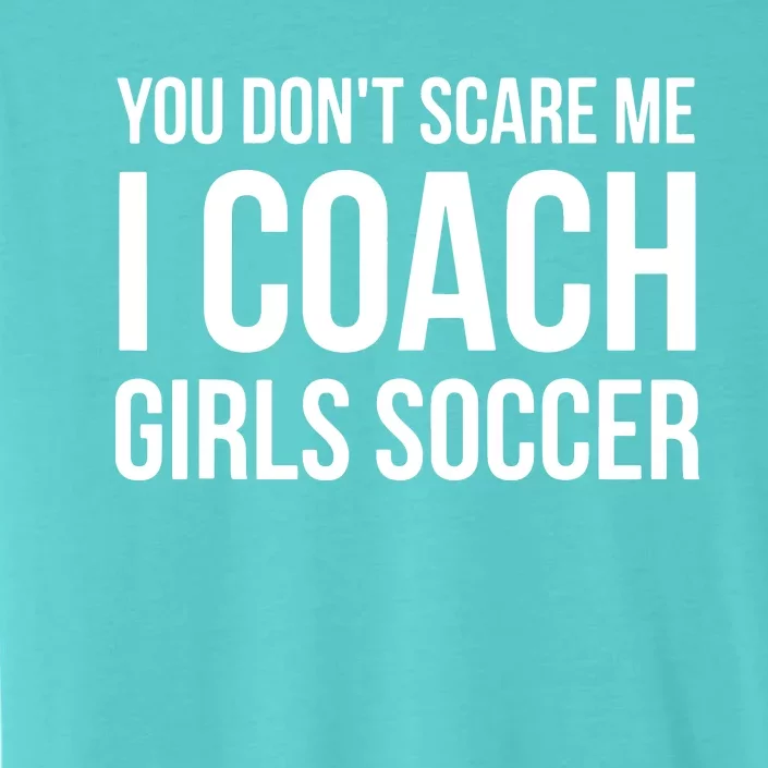 You Dont Scare Me I Coach Girl Soccer Funny Gift ChromaSoft Performance T-Shirt