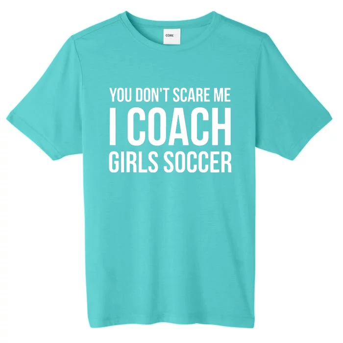 You Dont Scare Me I Coach Girl Soccer Funny Gift ChromaSoft Performance T-Shirt