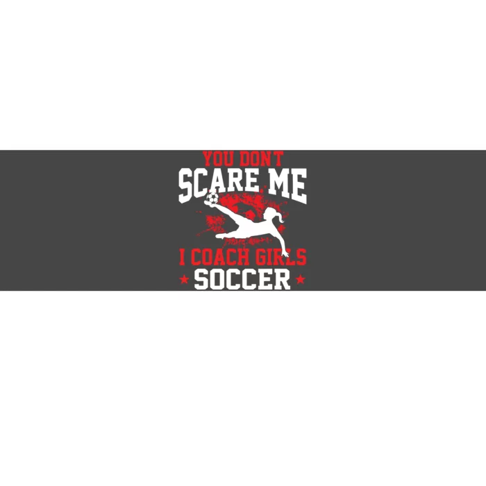 You Dont Scare Me I Coach Girl Soccer Bumper Sticker