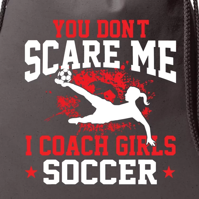 You Dont Scare Me I Coach Girl Soccer Drawstring Bag