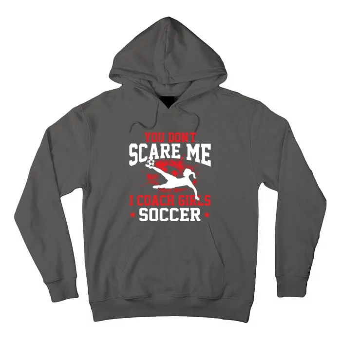 You Dont Scare Me I Coach Girl Soccer Tall Hoodie