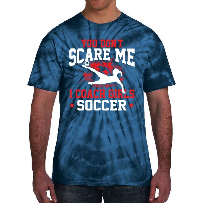 You Dont Scare Me I Coach Girl Soccer Tie-Dye T-Shirt