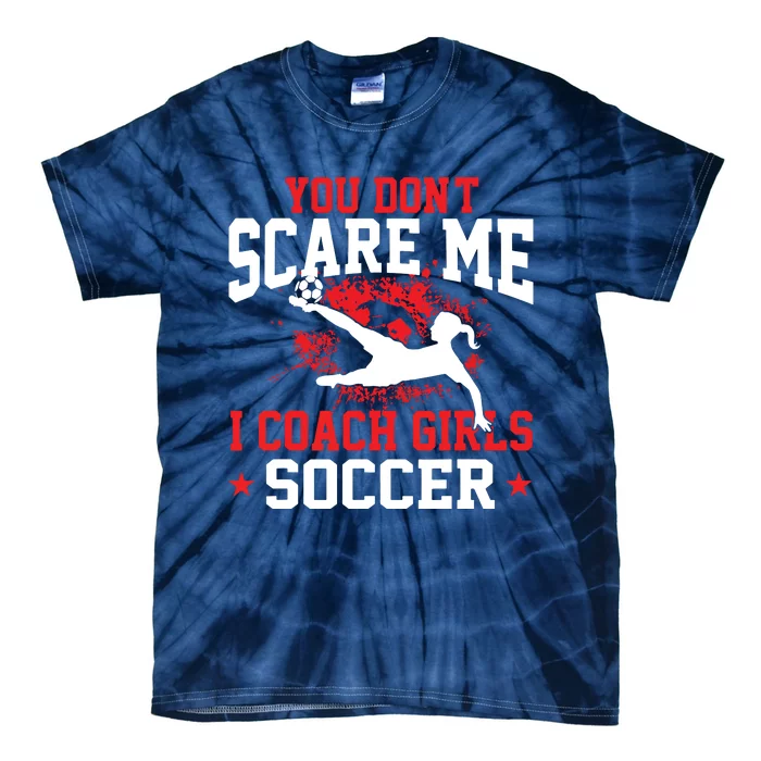 You Dont Scare Me I Coach Girl Soccer Tie-Dye T-Shirt