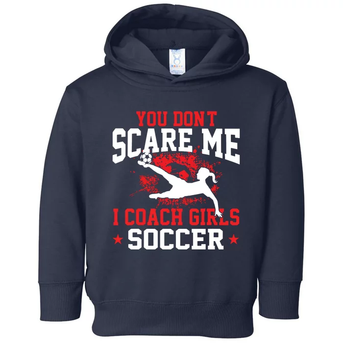 You Dont Scare Me I Coach Girl Soccer Toddler Hoodie