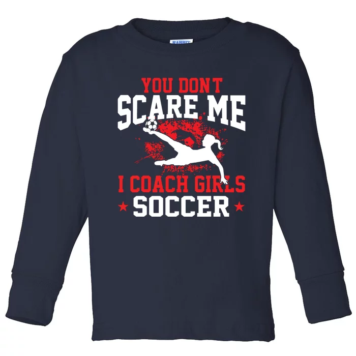 You Dont Scare Me I Coach Girl Soccer Toddler Long Sleeve Shirt