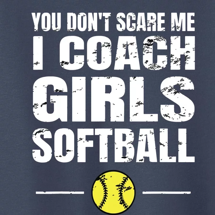 You Dont Scare Me I Coach Girl Softball Toddler T-Shirt