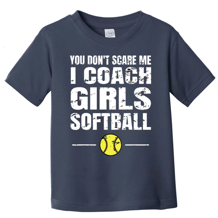 You Dont Scare Me I Coach Girl Softball Toddler T-Shirt