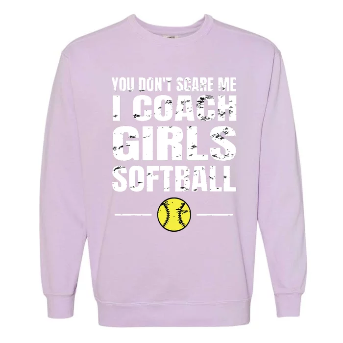 You Dont Scare Me I Coach Girl Softball Garment-Dyed Sweatshirt