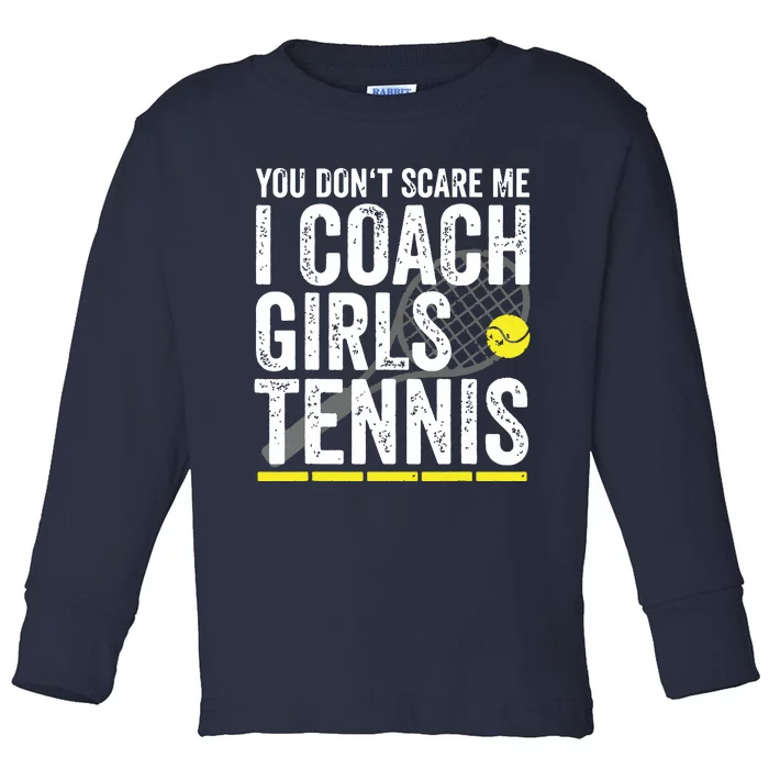 You Dont Scare Me I Coach Girl Tennis Coaches Gifts Toddler Long Sleeve Shirt