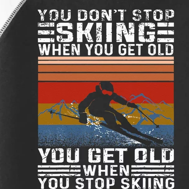 You Dont Stop Skiing When You Get Old Funny Skiing Toddler Fine Jersey T-Shirt