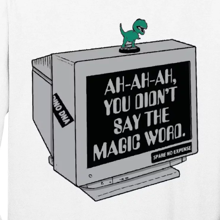 You Didn't Say The Magic Word T Rex Long Sleeve Shirt