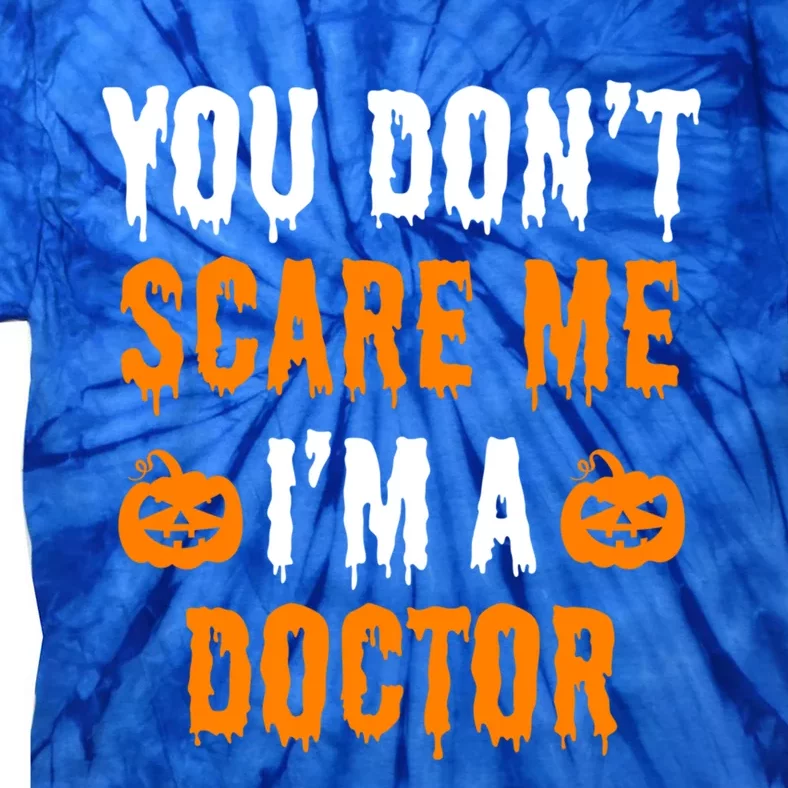 You Don't Scare Me I'm A Doctor Funny Halloween Costume Idea Gift Tie-Dye T-Shirt