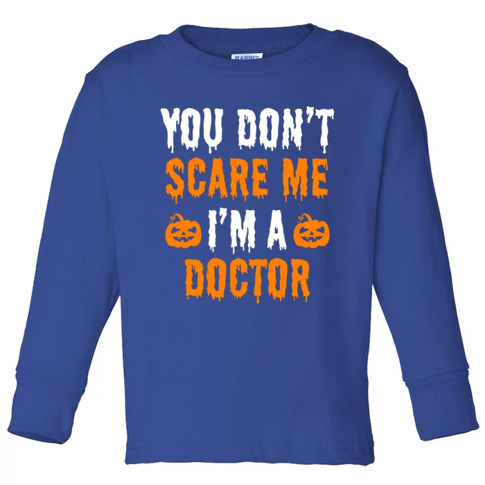 You Don't Scare Me I'm A Doctor Funny Halloween Costume Idea Gift Toddler Long Sleeve Shirt