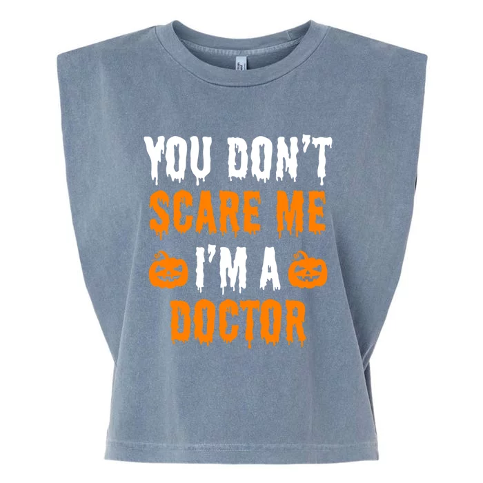 You Don't Scare Me I'm A Doctor Funny Halloween Costume Idea Gift Garment-Dyed Women's Muscle Tee