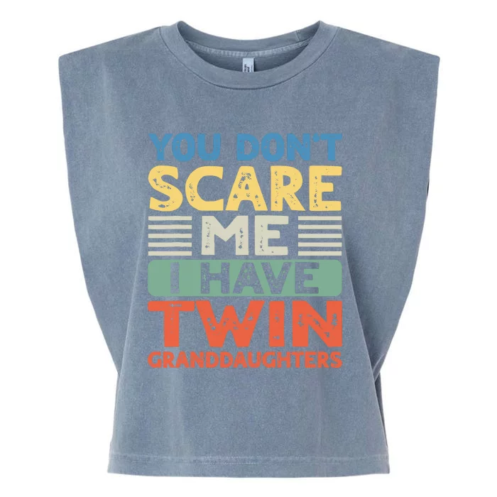 You Dont Scare Me I Have Twin Granddaughters Grandma Grandpa Garment-Dyed Women's Muscle Tee