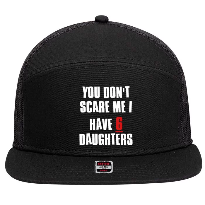 You Don't Scare Me I Have 6 Daughters 7 Panel Mesh Trucker Snapback Hat