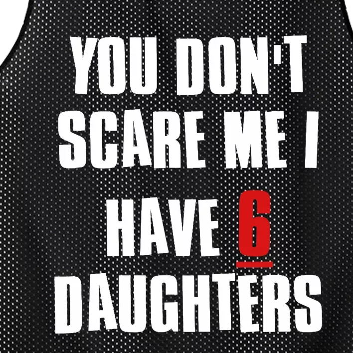 You Don't Scare Me I Have 6 Daughters Mesh Reversible Basketball Jersey Tank