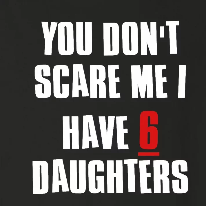 You Don't Scare Me I Have 6 Daughters Toddler Long Sleeve Shirt