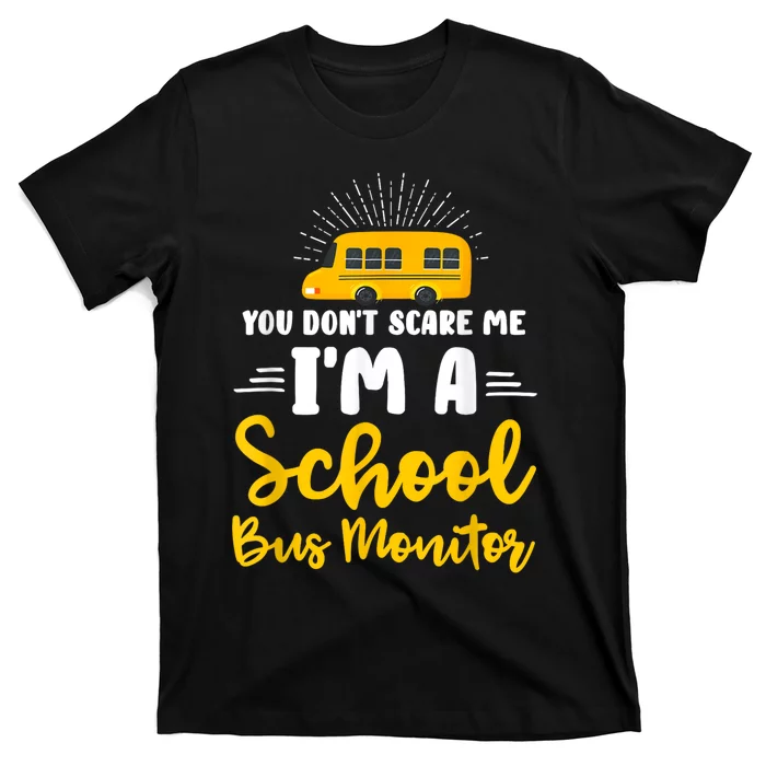 You Dont Scare Me A School Bus Monitor T-Shirt