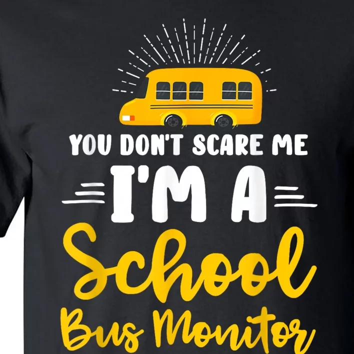 You Dont Scare Me A School Bus Monitor Tall T-Shirt