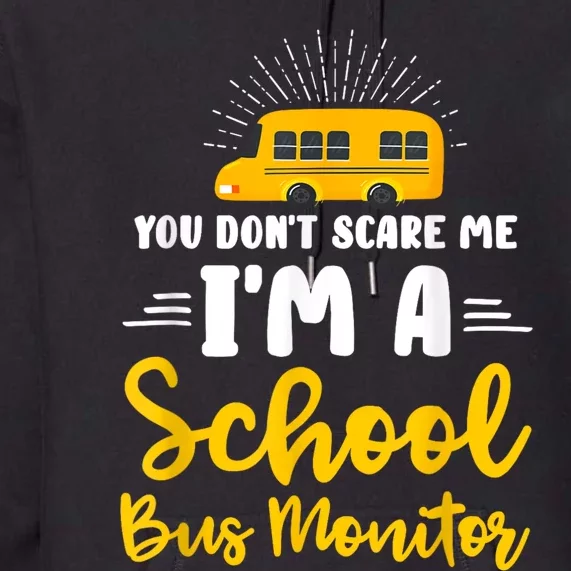 You Dont Scare Me A School Bus Monitor Premium Hoodie