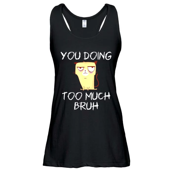 You Doing Too Much Bruh Ladies Essential Flowy Tank