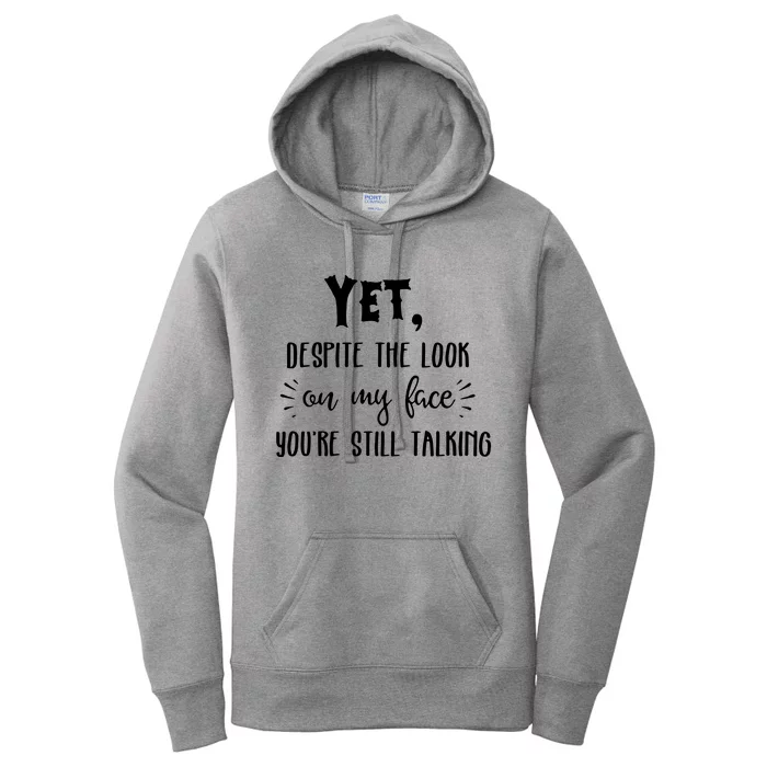 Yet Despite The Look On My Face YouRe Still Talking Women's Pullover Hoodie