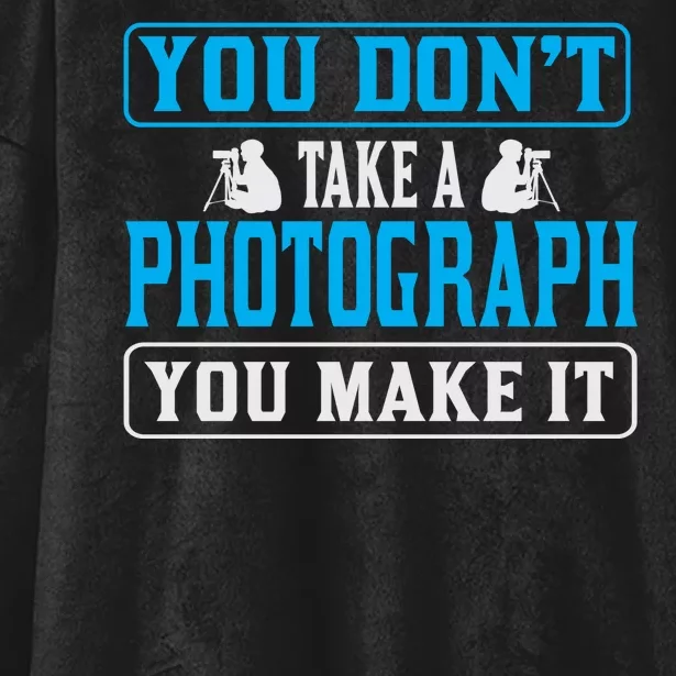 You Don't Take A Photograph You Make It Hooded Wearable Blanket