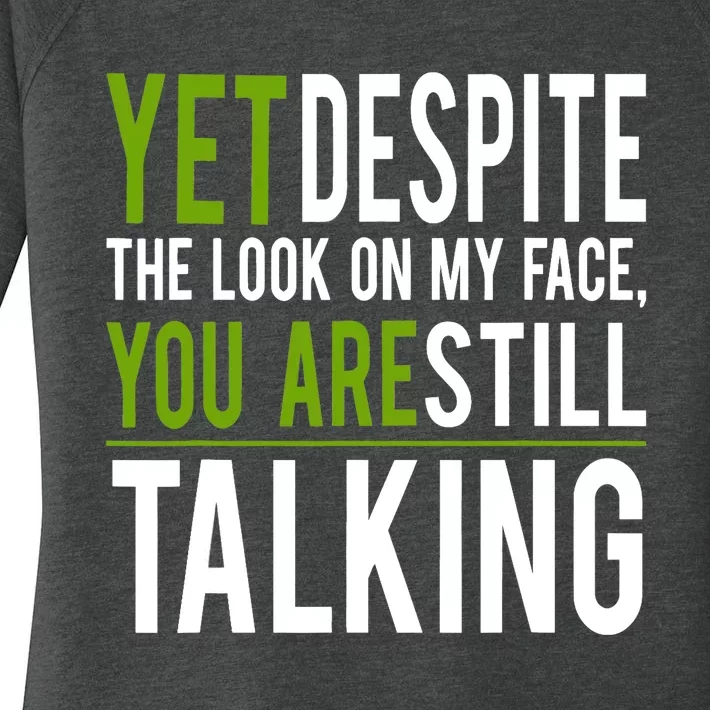 Yet Despite The Look On My Face You're Still Talking Women's Perfect Tri Tunic Long Sleeve Shirt