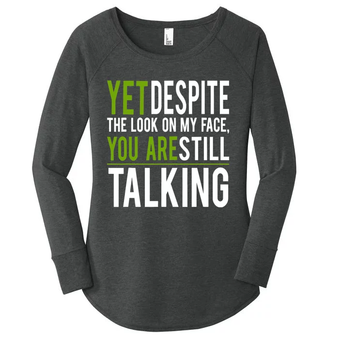 Yet Despite The Look On My Face You're Still Talking Women's Perfect Tri Tunic Long Sleeve Shirt