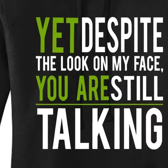 Yet Despite The Look On My Face You're Still Talking Women's Pullover Hoodie