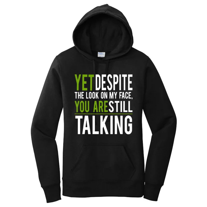 Yet Despite The Look On My Face You're Still Talking Women's Pullover Hoodie