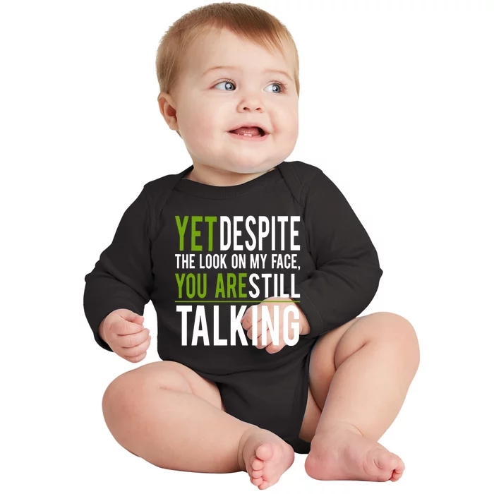 Yet Despite The Look On My Face You're Still Talking Baby Long Sleeve Bodysuit