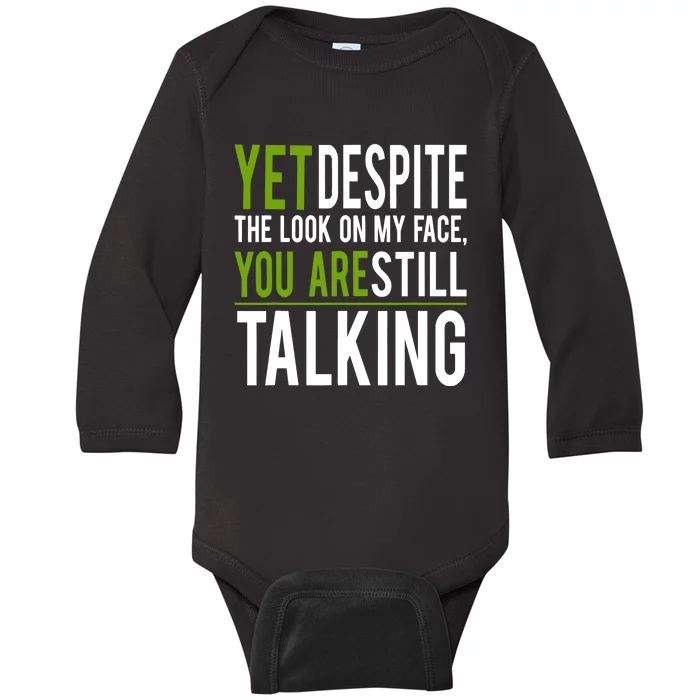 Yet Despite The Look On My Face You're Still Talking Baby Long Sleeve Bodysuit