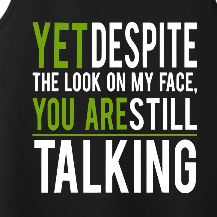 Yet Despite The Look On My Face You're Still Talking Performance Tank