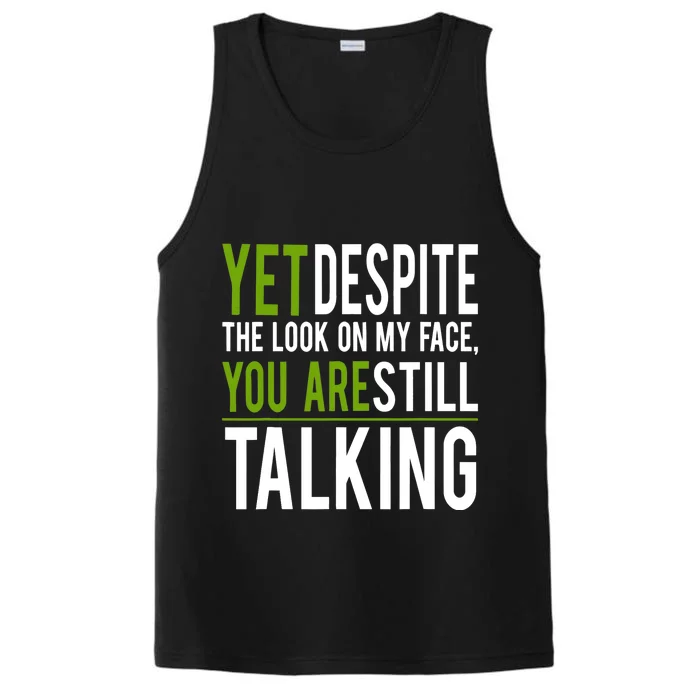 Yet Despite The Look On My Face You're Still Talking Performance Tank