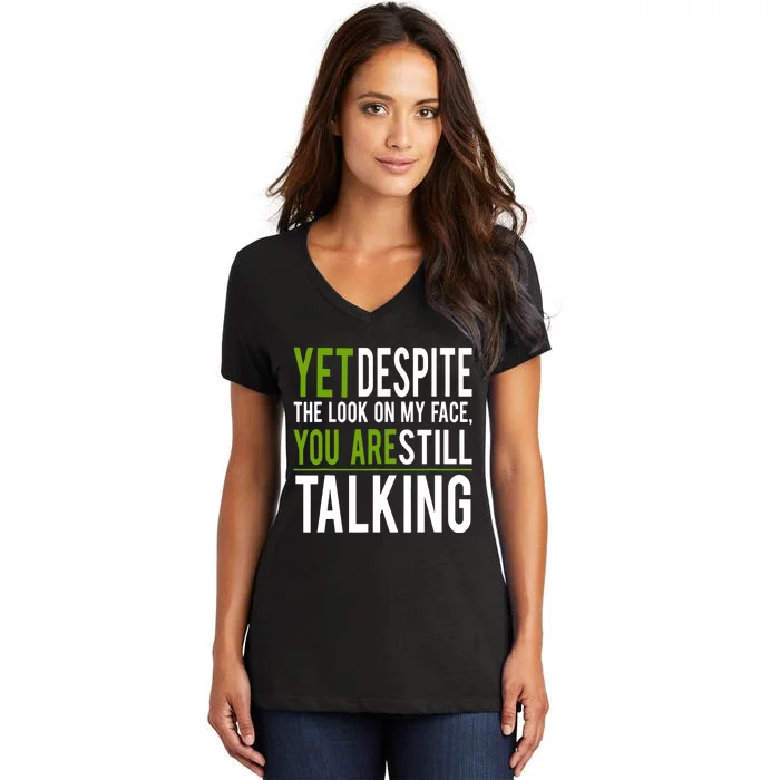 Yet Despite The Look On My Face You're Still Talking Women's V-Neck T-Shirt