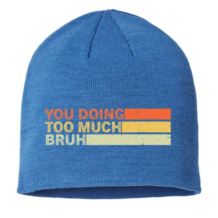 You Doing Too Much Bruh Retro Vintage Cool For The Teenager 8 1/2in Sustainable Knit Beanie