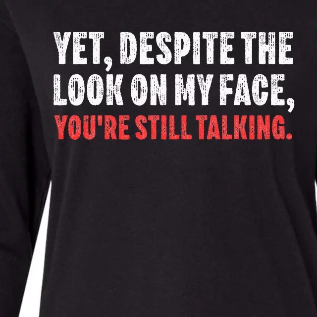 Yet Despite The Look On My Face Youre Still Talking Gift Womens Cotton Relaxed Long Sleeve T-Shirt