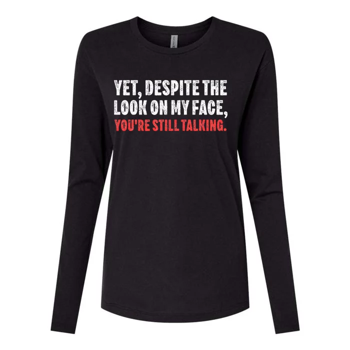 Yet Despite The Look On My Face Youre Still Talking Gift Womens Cotton Relaxed Long Sleeve T-Shirt