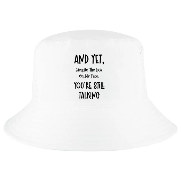 Yet Despite The Look YouRe Still Talking Cool Comfort Performance Bucket Hat