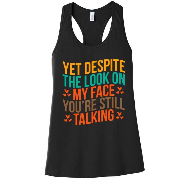 Yet Despite The Look On My Face YouRe Still Talking Women's Racerback Tank